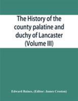 The history of the county palatine and duchy of Lancaster (Volume III) 935386626X Book Cover