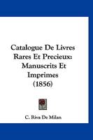 Catalogue De Livres Rares Et Precieux: Manuscrits Et Imprimes (1856) 1168092922 Book Cover