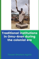Traditional Institutions in Omu-Aran during the Colonial Era B08CWD65JQ Book Cover