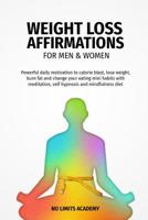 Weight Loss Affirmations for Men & Women: : Powerful daily motivation to calorie blast, lose weight, burn fat and change your eating mini habits with meditation, self hypnosis and mindfulness diet 1099449405 Book Cover