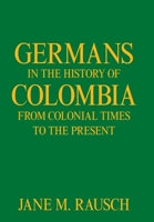 Germans in the History of Colombia from Colonial Times to the Present 1664163034 Book Cover