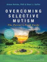 Overcoming Selective Mutism: The Parent's Field Guide 1732599602 Book Cover