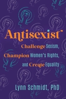 Antisexist: Challenge Sexism, Champion Women's Rights, and Create Equality 1733549617 Book Cover