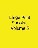 Large Print Sudoku, Volume 5: Easy to Read, Large Grid Sudoku Puzzles 1482534533 Book Cover