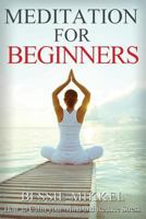 Meditation for Beginners: How to Calm your Mind and Reduce Stress 1546629092 Book Cover