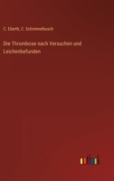Die Thrombose nach Versuchen und Leichenbefunden 3368453084 Book Cover