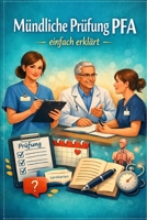 Mündliche Prüfung PFA: einfach erklärt (Einfach Lernen - Pflegeausbildung) (German Edition) B0GZZDJR8R Book Cover