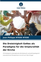 Die Dreieinigkeit Gottes als Paradigma für die Unipluralität der Kirche: Christologisch-pneumatische Hermeneutik und anthropologisch-eukumenische Perspektiven im Licht von Yves Congar (German Edition) 6208797748 Book Cover