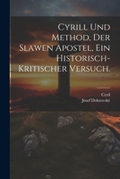 Cyrill und Method, der Slawen Apostel, Ein historisch-kritischer Versuch. 1022521217 Book Cover