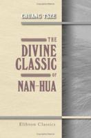 The Divine Classic of Nan-Hua: Being the Works of Chuang Tsze, Taoist Philosopher 1402152175 Book Cover