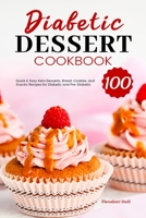 Diabetic Dessert Cookbook: 100 Quick & Easy Keto Desserts, Bread, Cookies, and Snacks Recipes for Diabetic and Pre-Diabetic 1801210020 Book Cover