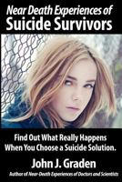 The Near-Death Experiences of Suicide Survivors Series: Book 2: The Truly Shocking Stories of Suicide Survivors 1530069793 Book Cover