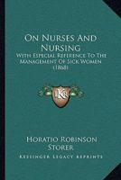 On Nurses and Nursing: With Especial Reference to the Management of Sick Women 1164831038 Book Cover