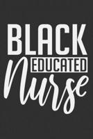 Black Educated Nurse: Black nurse notebooks, black nurse journal, nurse gifts, black women gifts 6x9 Journal Gift Notebook with 125 Lined Pages 1700649086 Book Cover