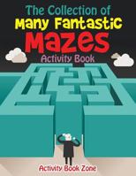 The Collection of Many Fantastic Mazes Activity Book 1683760689 Book Cover