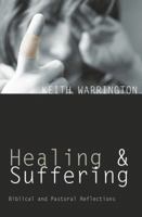 Healing and Suffering: Biblical and Pastoral Reflections 1842273418 Book Cover