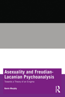Asexuality and Freudian-Lacanian Psychoanalysis 1032103582 Book Cover