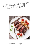 Cut Down on Meat Consumption B0BCS3YQD7 Book Cover