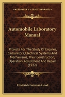 Automobile Laboratory Manual (Classic Reprint): Projects for the Study of Engines, Carburetors, Electrical Systems, and Mechanisms, Their Construction, Operation, Adjustment and Repair 1144924243 Book Cover