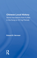 Chinese Local History: Stone Inscriptions from Fulkien in the Sung to Ch'Ing Periods 0367011379 Book Cover