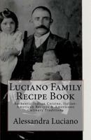 Luciano Family Recipe Book: Authentic Italian Family Recipes 1532850158 Book Cover