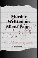 Murder Written on Silent Pages: Some Secrets Are Better Left Unwritten B0DZ1KS89V Book Cover