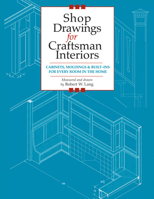 Shop Drawings for Craftsman Interiors: Cabinets, Moldings & Built-Ins for Every Room in the Home 1892836165 Book Cover
