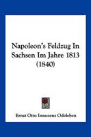 Napoleon's Feldzug In Sachsen Im Jahre 1813 (1840) 1166983447 Book Cover