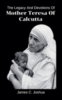 The Legacy And Devotions Of Mother Teresa of Calcutta B0GYTFJ3CW Book Cover