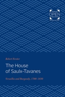 The House of Saulx-Tavanes: Versailles and Burgundy, 1700-1830 080181247X Book Cover