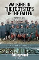 Walking in the Footsteps of the Fallen: Verdun 1916 1526717042 Book Cover