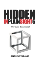 Hidden In Plain Sight 6: Why Three Dimensions? 1534711910 Book Cover