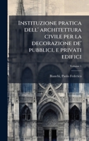 Instituzione pratica dell' architettura civile per la decorazione de' pubblici, e privati edifici (Italian Edition) 1024150941 Book Cover
