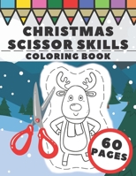 Christmas Scissor Skills Coloring Book: Fun Winter Cut and Color Workbook for Kids, Prescholers and Toddlers - Xmas Gift with Santa Claus, Snowman, Angel, Reindeer and More B08N3K5GL7 Book Cover