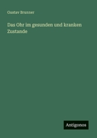 Das Ohr im gesunden und kranken Zustande (German Edition) 3386139418 Book Cover