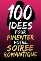 100 idées pour pimenter votre soirée romantique: Activités Surprises, Jeux Romantiques et Conseils d’Amour pour Créer une Soirée Inoubliable à Deux – ... pour Tous les Couples (French Edition) 2493346122 Book Cover