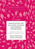 Negotiating the EU’s 2030 Climate and Energy Framework: Agendas, Ideas and European Interest Groups 3030081397 Book Cover
