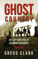 Ghost Country: The Lost Hauntings of Southern Appalachia 099858990X Book Cover