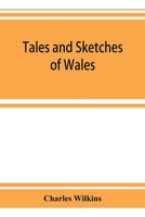 Tales and Sketches of Wales 1014254116 Book Cover