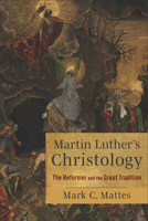 Martin Luther's Christology: The Reformer and the Great Tradition 1540971414 Book Cover