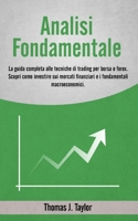 Analisi Fondamentale: La guida completa alle tecniche di trading per borsa e forex. Scopri come investire sui mercati finanziari e i fondame B08W4JRMJ9 Book Cover