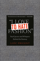 I Love to Hate Fashion: Real Quotes and Whispers Behind the Runway 2374950859 Book Cover