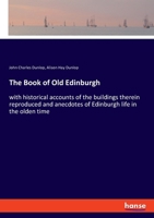 The Book of Old Edinburgh: And Hand-Book to the 'Old Edinburgh Street' Designed by Sydney Mitchell, Architect, for the International Exhibition 1141171716 Book Cover