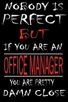 Nobody is Perfect But if you're an OFFICE MANAGER you're pretty damn close: This Journal is the new gift for OFFICE MANAGER it WILL Help you to organize your life and to work on your goals for girls w 1661346685 Book Cover