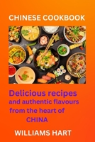 CHINESE COOKBOOK: Delicious Recipes And Authentic Flavours From The Heart Of China B0CF4FMMS2 Book Cover