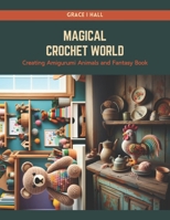 Magical Crochet World: Creating Amigurumi Animals and Fantasy Book B0CRPZJXZH Book Cover