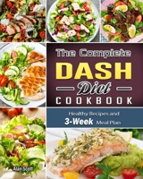 The Complete Dash Diet Cookbook: Healthy Recipes and 3-Week Meal Plan 1092758933 Book Cover