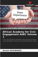 African Academy for Civic Engagement AAEC Volume 1: From Civil Society to the AAEC under the sponsorship of the United States of America via the Department of State 6206071944 Book Cover