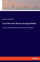 List of the Trees Shrubs and Large Climbers: Found in Darjeeling District Bengal. Second Edition 3348043425 Book Cover