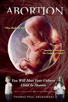 Abortion: You Will Meet Your Unborn Child in Heaven 196446725X Book Cover